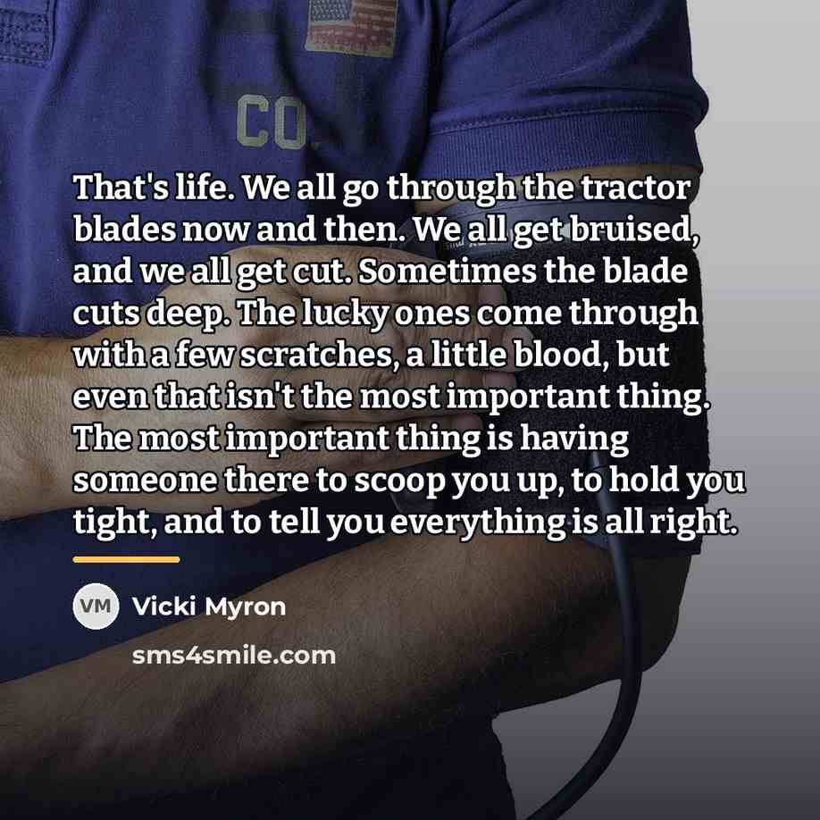 “That's life. We all go through the tractor blades now…” quote by Vicki Myron