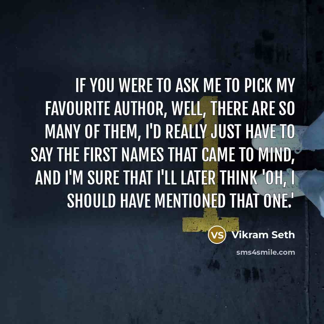 “If you were to ask me to pick my favourite…” quote by Vikram Seth