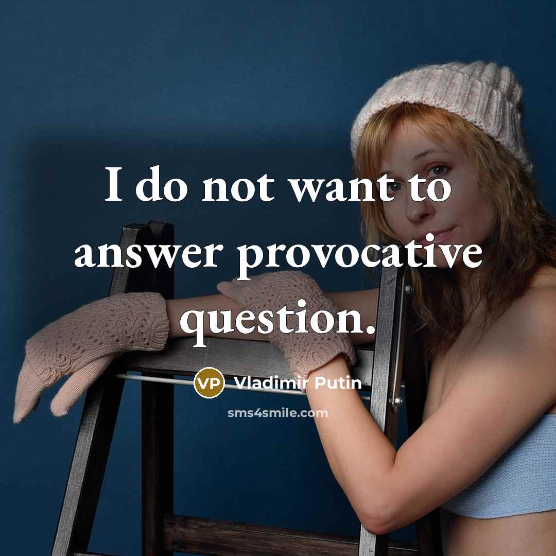 “I do not want to answer provocative question.…” quote by Vladimir Putin