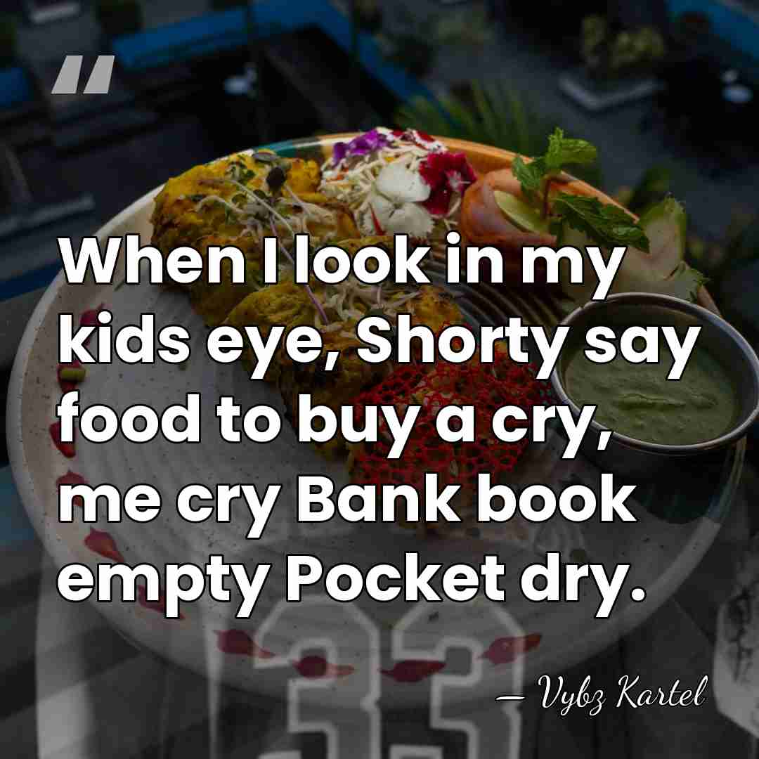 When I look in my kids eye, Shorty say food to buy&hellip; - Vybz Kartel