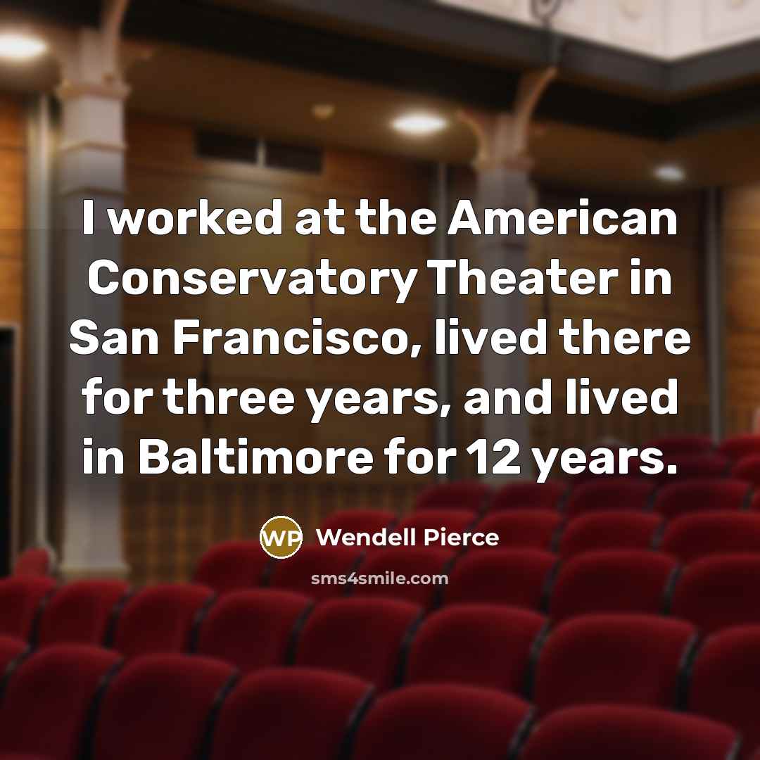 “I worked at the American Conservatory Theater in San Francisco,…” quote by Wendell Pierce