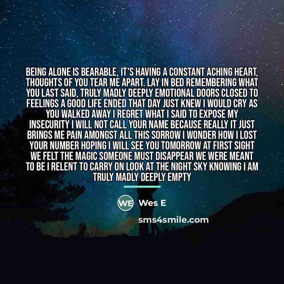 “Being alone is bearable, it's having a constant aching heart,…” quote by Wes E