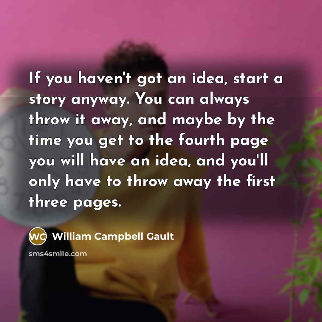 “If you haven't got an idea, start a story anyway.…” quote by William Campbell Gault