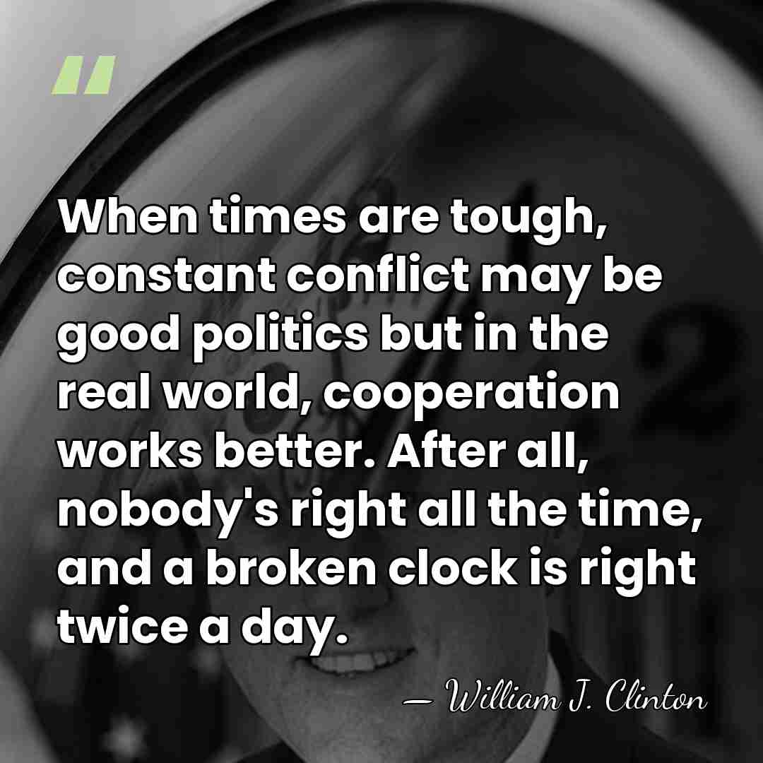 When times are tough, constant conflict may be good politics but in&hellip; - William J. Clinton