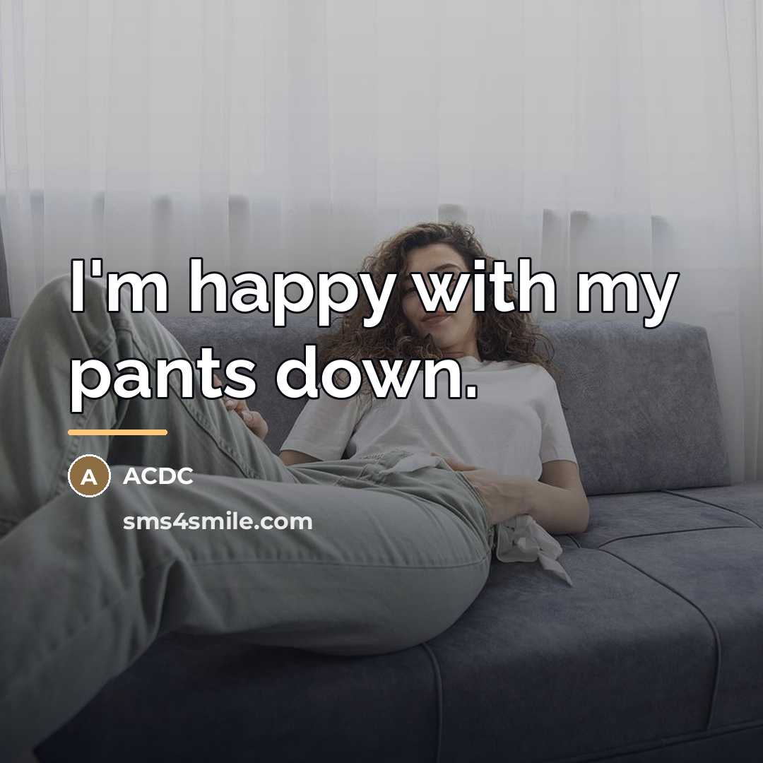 “I'm happy with my pants down.…” quote by ACDC