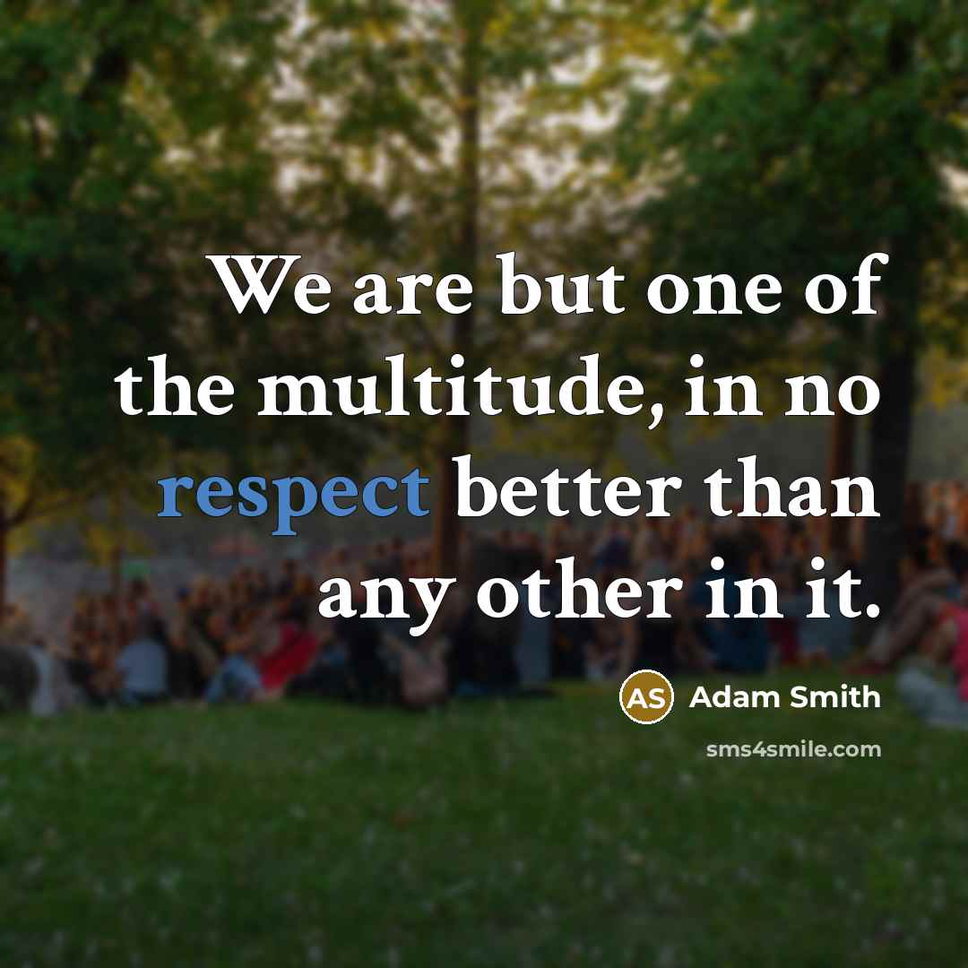 “We are but one of the multitude, in no respect…” quote by Adam Smith