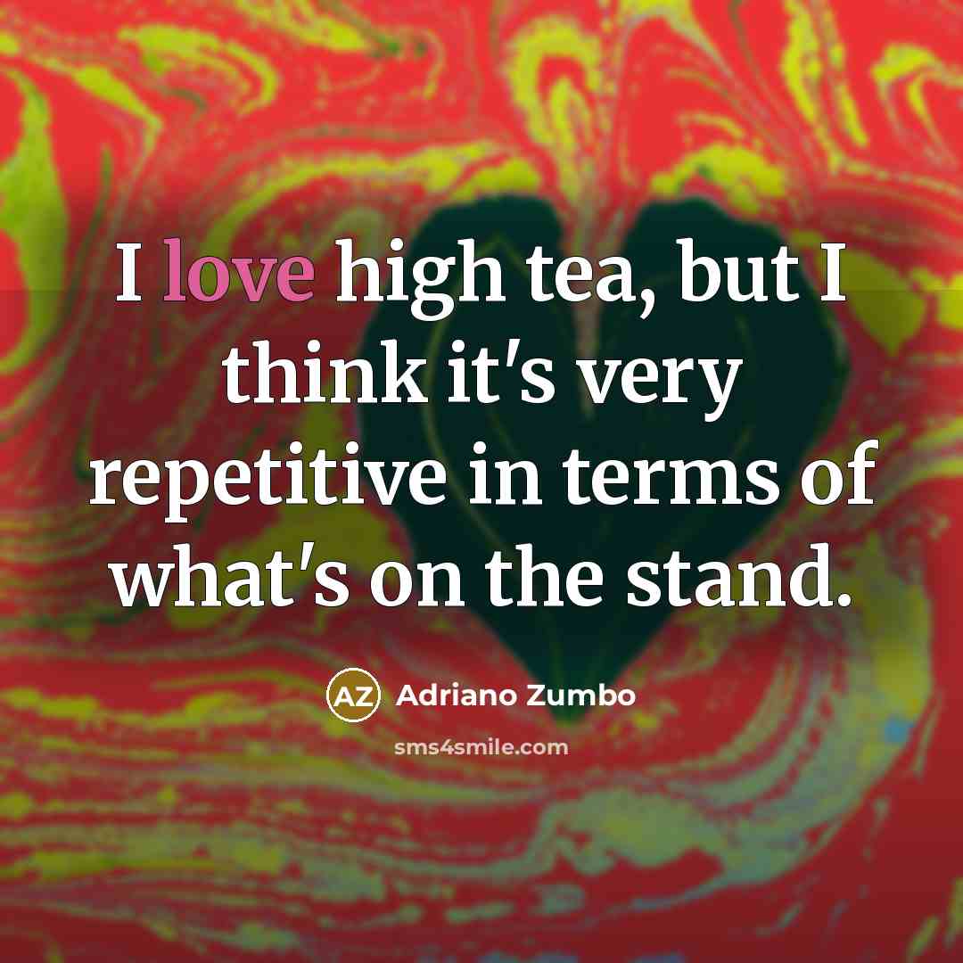 “I love high tea, but I think it's very repetitive…” quote by Adriano Zumbo