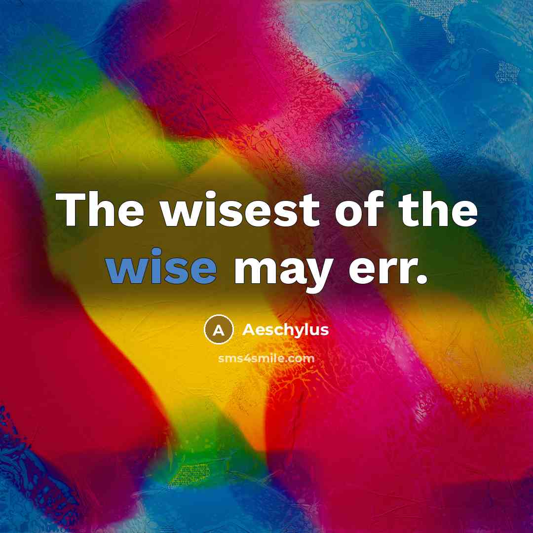 “The wisest of the wise may err.…” quote by Aeschylus