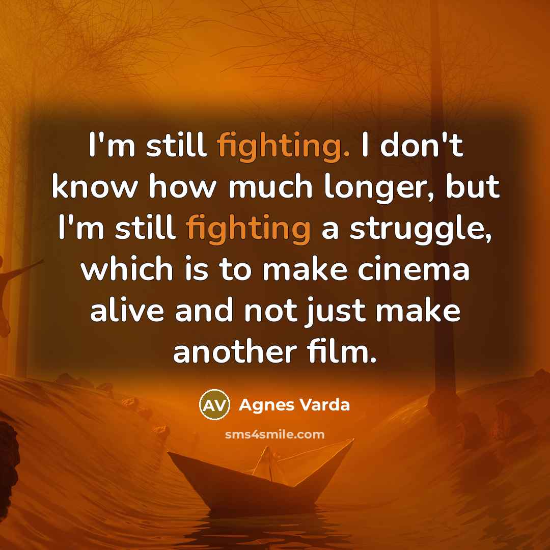 “I'm still fighting. I don't know how much longer, but…” quote by Agnes Varda