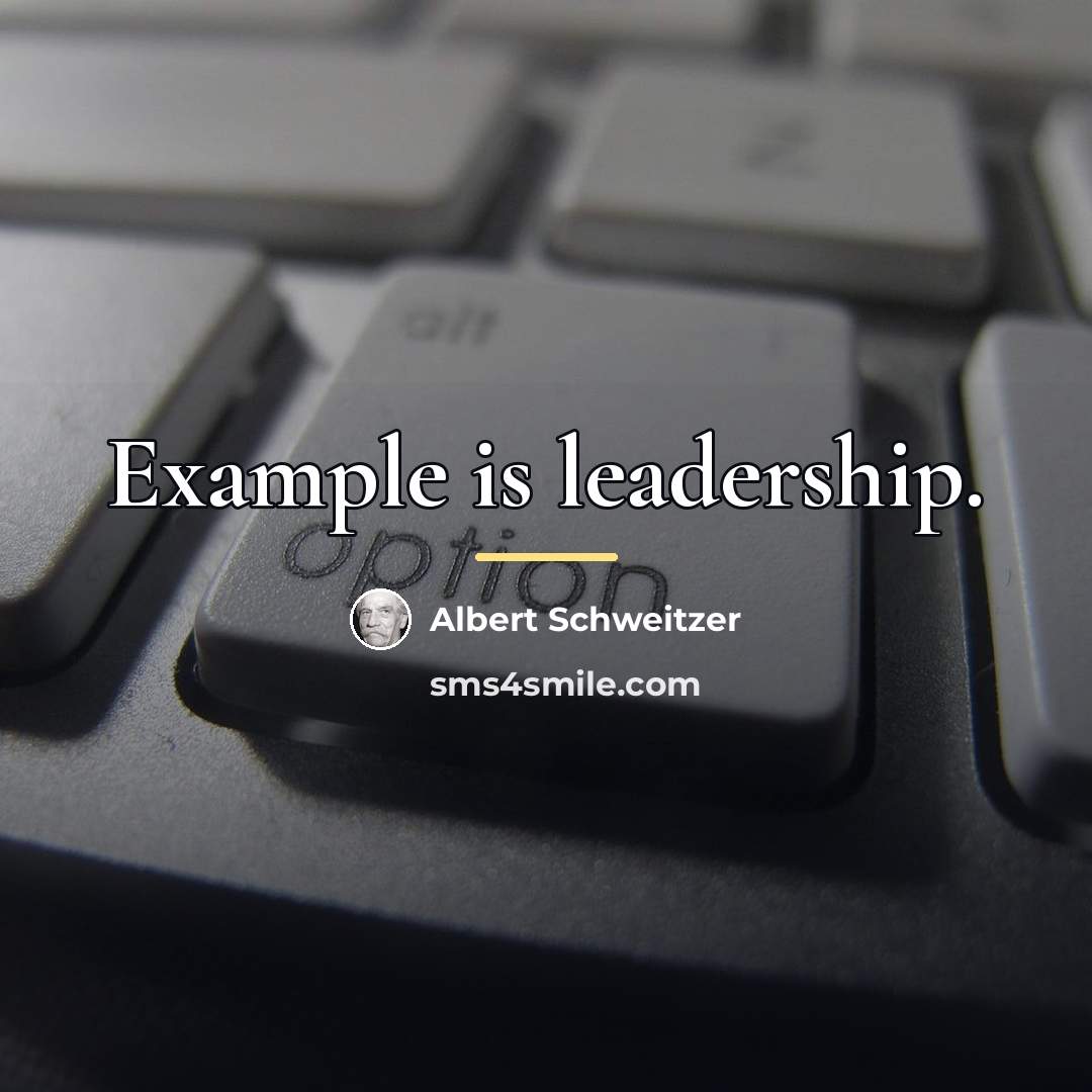 “Example is leadership.…” quote by Albert Schweitzer
