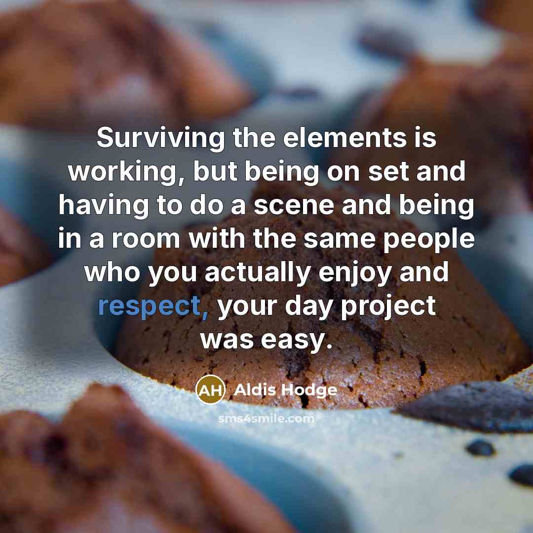 “Surviving the elements is working, but being on set and…” quote by Aldis Hodge