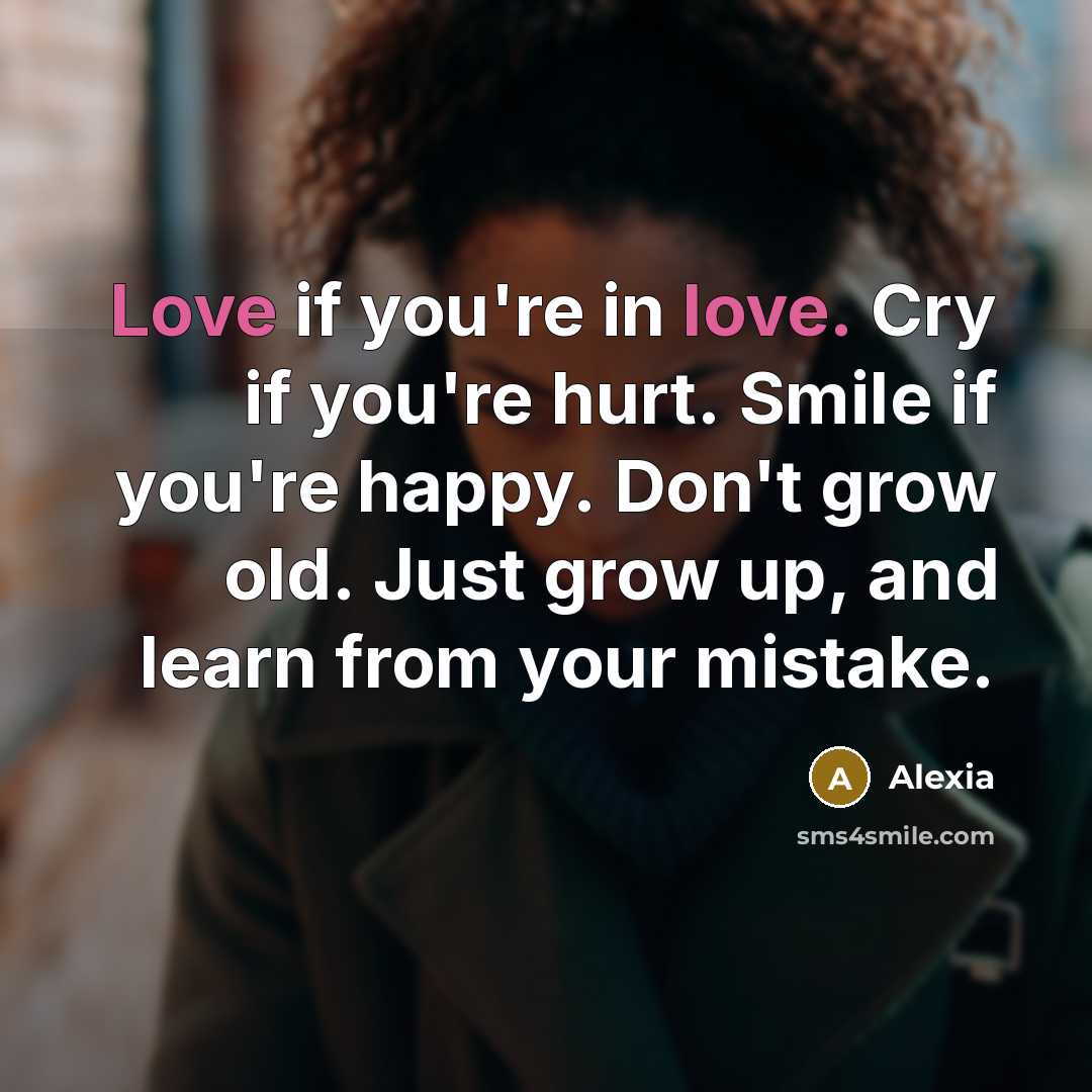 “Love if you're in love. Cry if you're hurt. Smile…” quote by Alexia