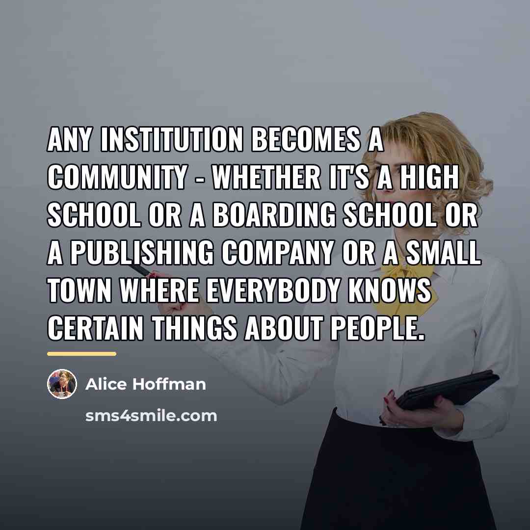 “Any institution becomes a community - whether it's a high…” quote by Alice Hoffman