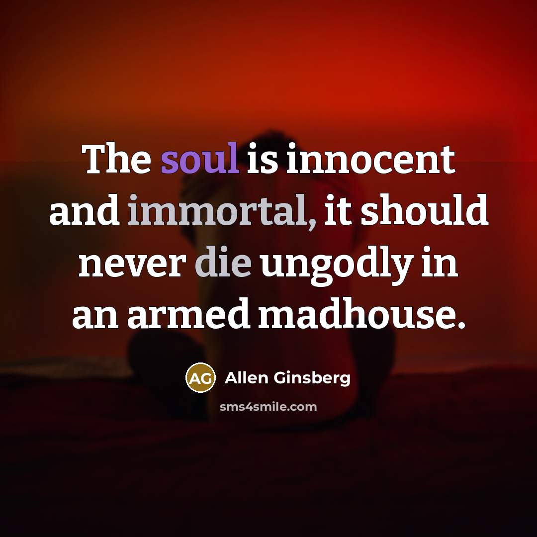 “The soul is innocent and immortal, it should never die…” quote by Allen Ginsberg