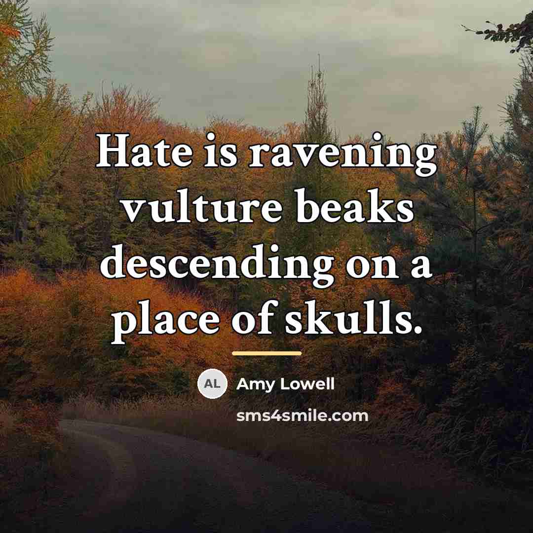 “Hate is ravening vulture beaks descending on a place of…” quote by Amy Lowell