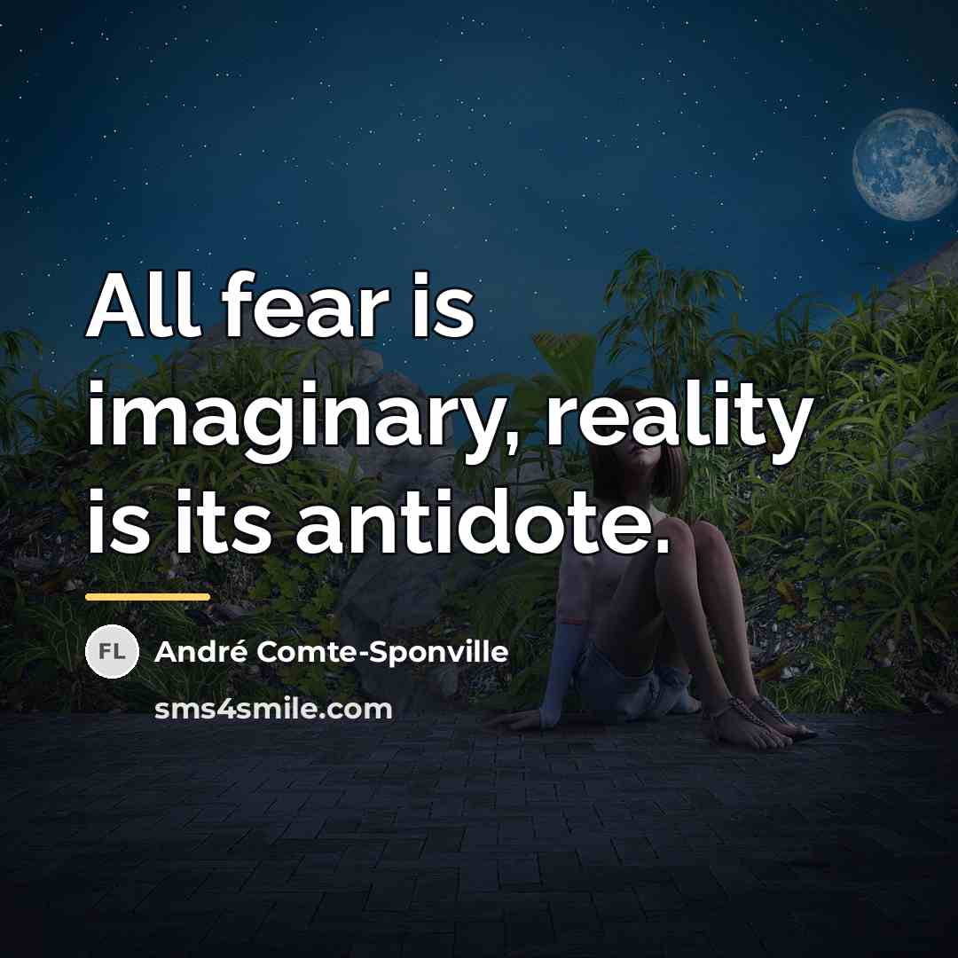 “All fear is imaginary, reality is its antidote.…” quote by Andre Comte-Sponville