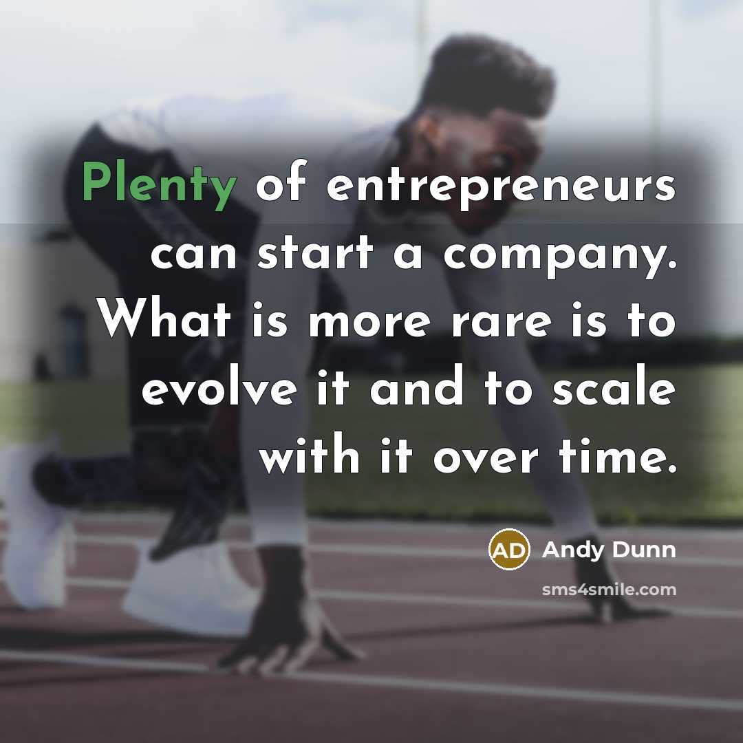 “Plenty of entrepreneurs can start a company. What is more…” quote by Andy Dunn
