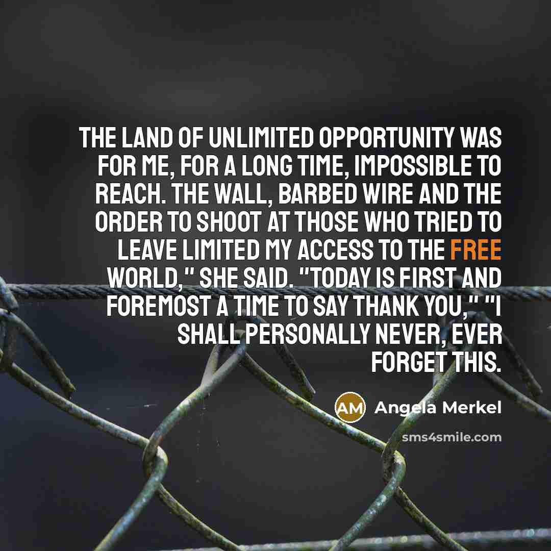 “"The land of unlimited opportunity was for me, for a…” quote by Angela Merkel