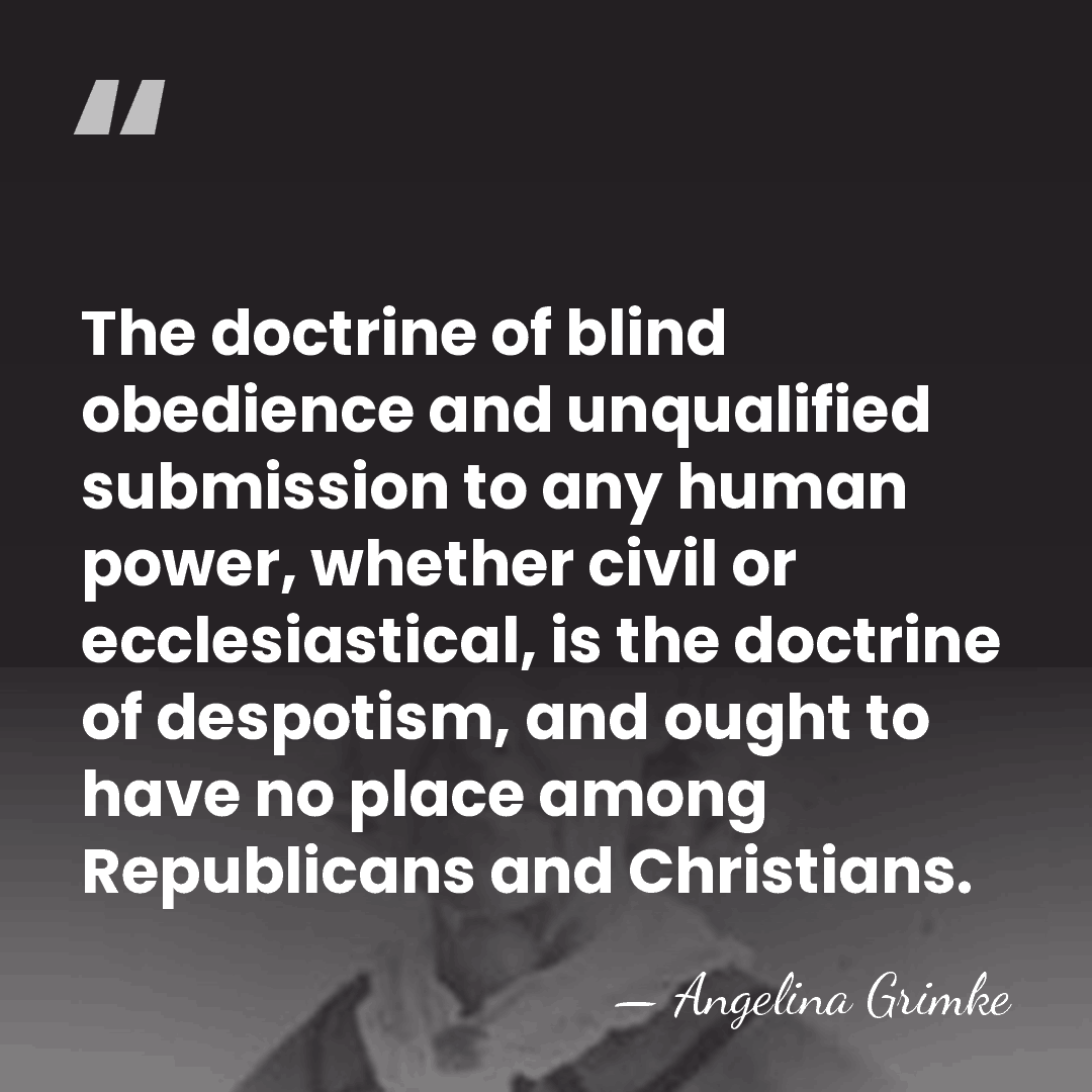 The doctrine of blind obedience and unqualified submission to any human power,&hellip; - Angelina Grimke