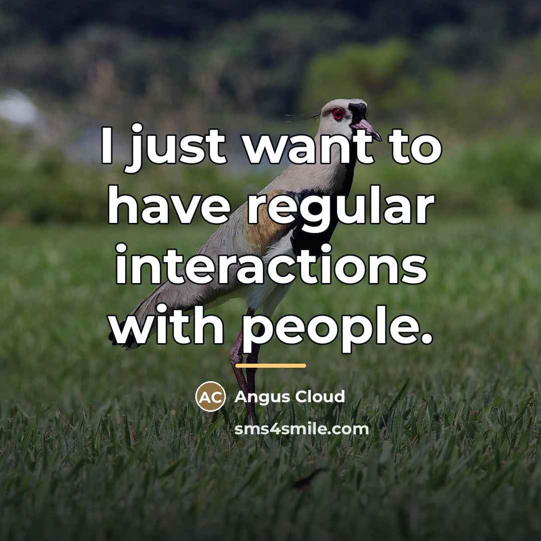 “I just want to have regular interactions with people.…” quote by Angus Cloud