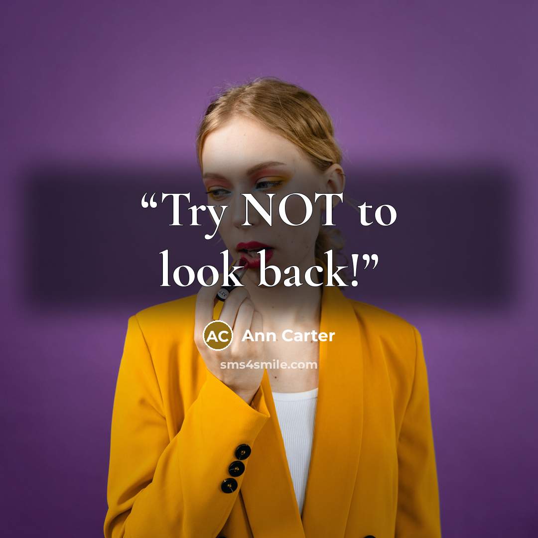 “Try NOT to look back!” quote by Ann Carter