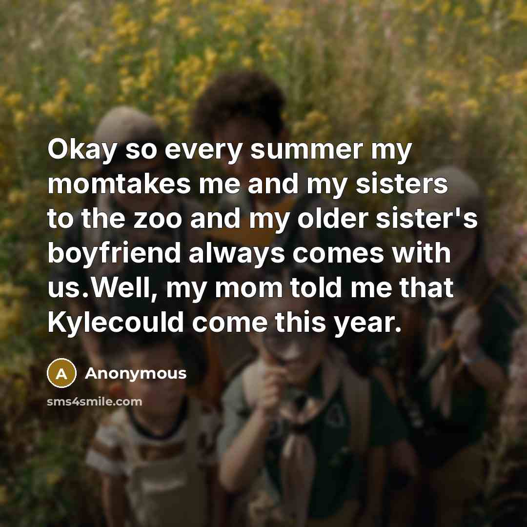 “Okay so every summer my momtakes me and my sisters…” quote by Anonymous