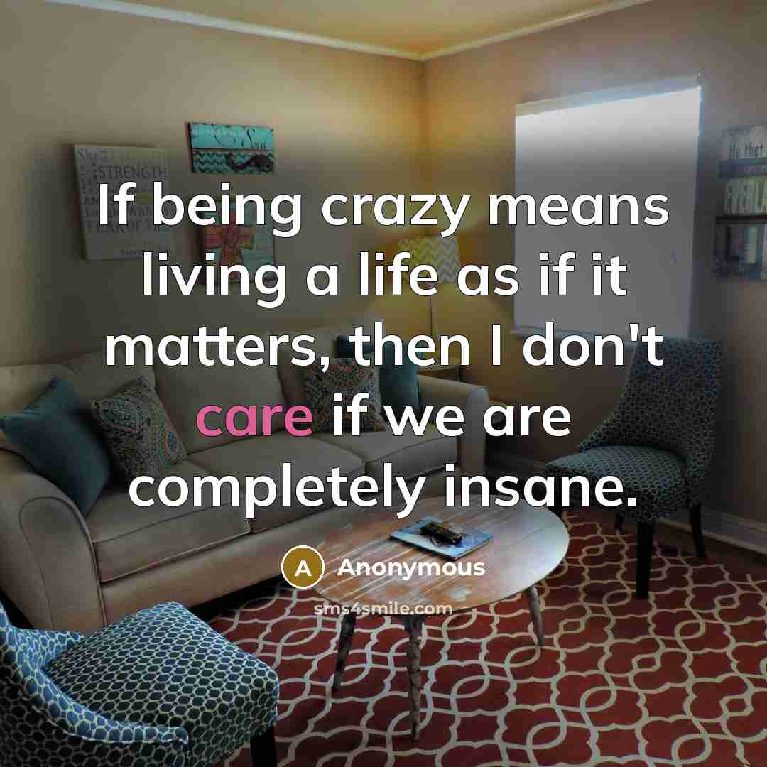 “If being crazy means living a life as if it…” quote by Anonymous