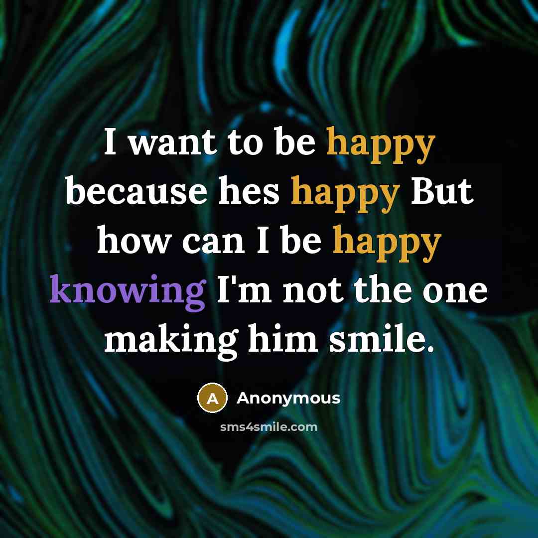 “I want to be happy because hes happy But how…” quote by Anonymous