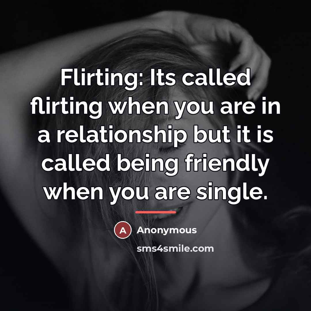“Flirting: Its called flirting when you are in a relationship…” quote by Anonymous