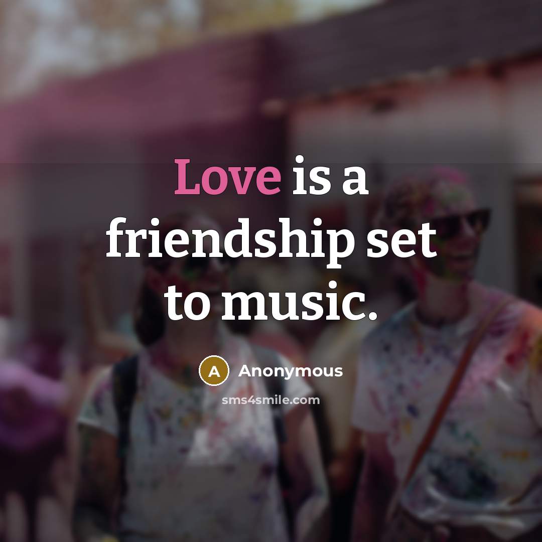 “Love is a friendship set to music.…” quote by Anonymous