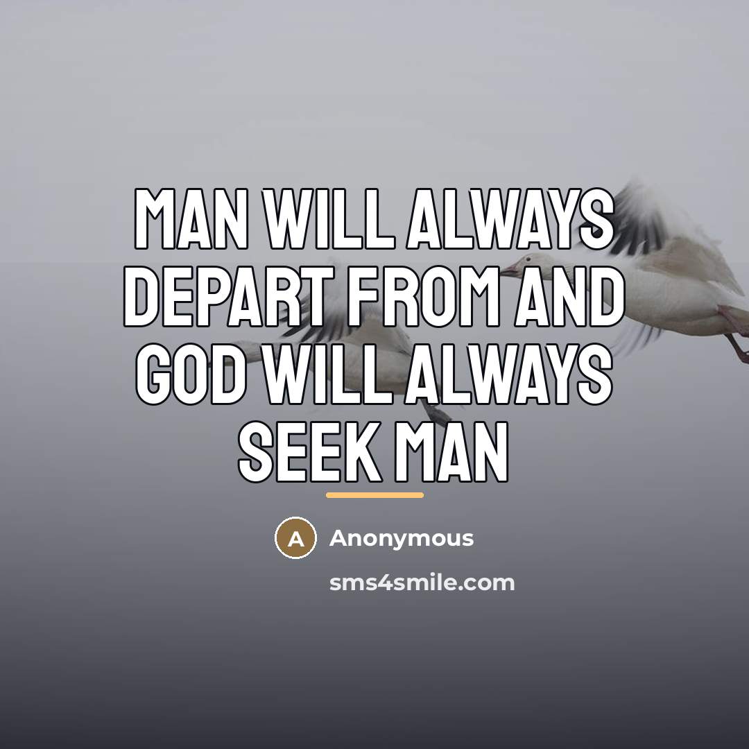 “Man will always depart from and God will always seek…” quote by Anonymous