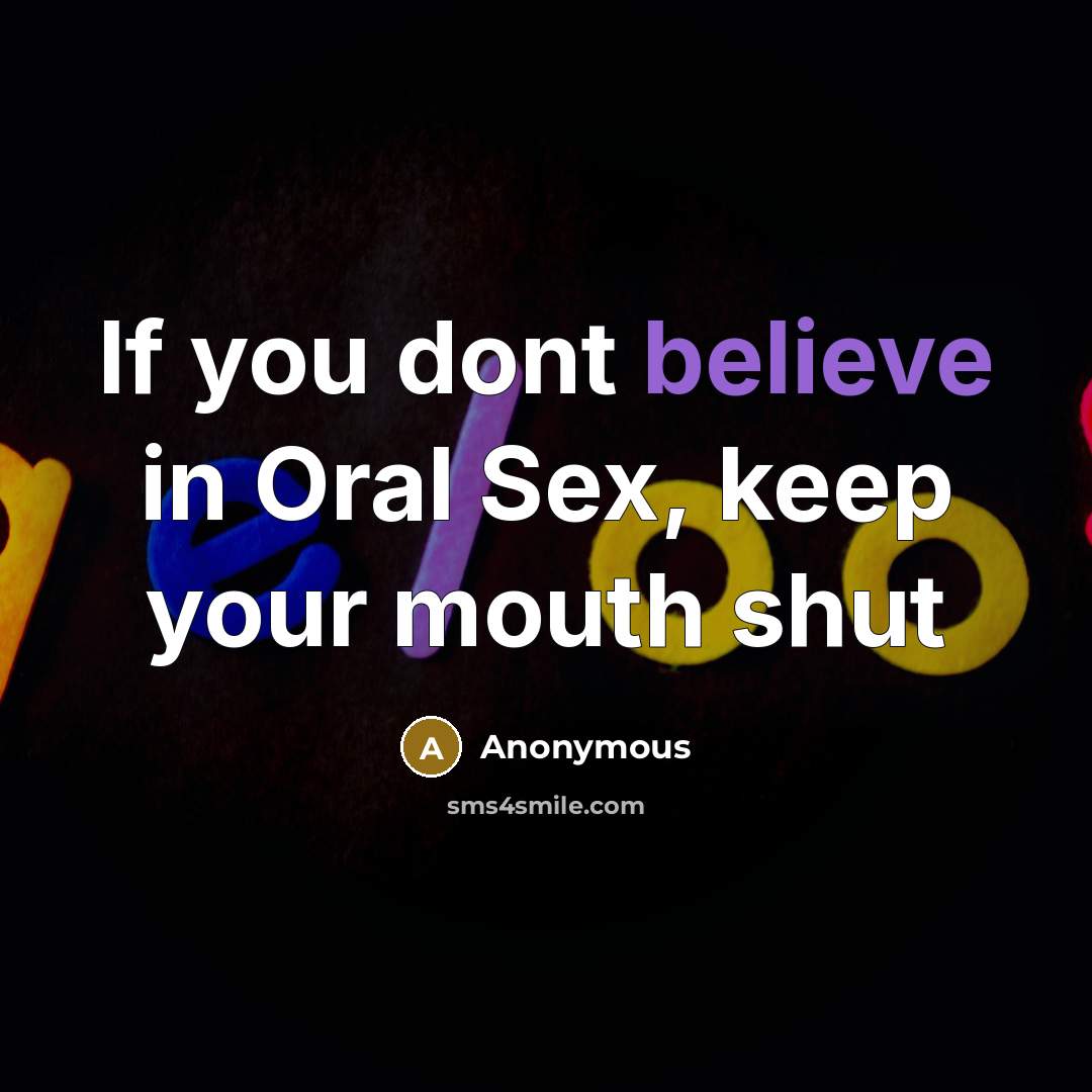 “If you dont believe in Oral Sex, keep your mouth…” quote by Anonymous