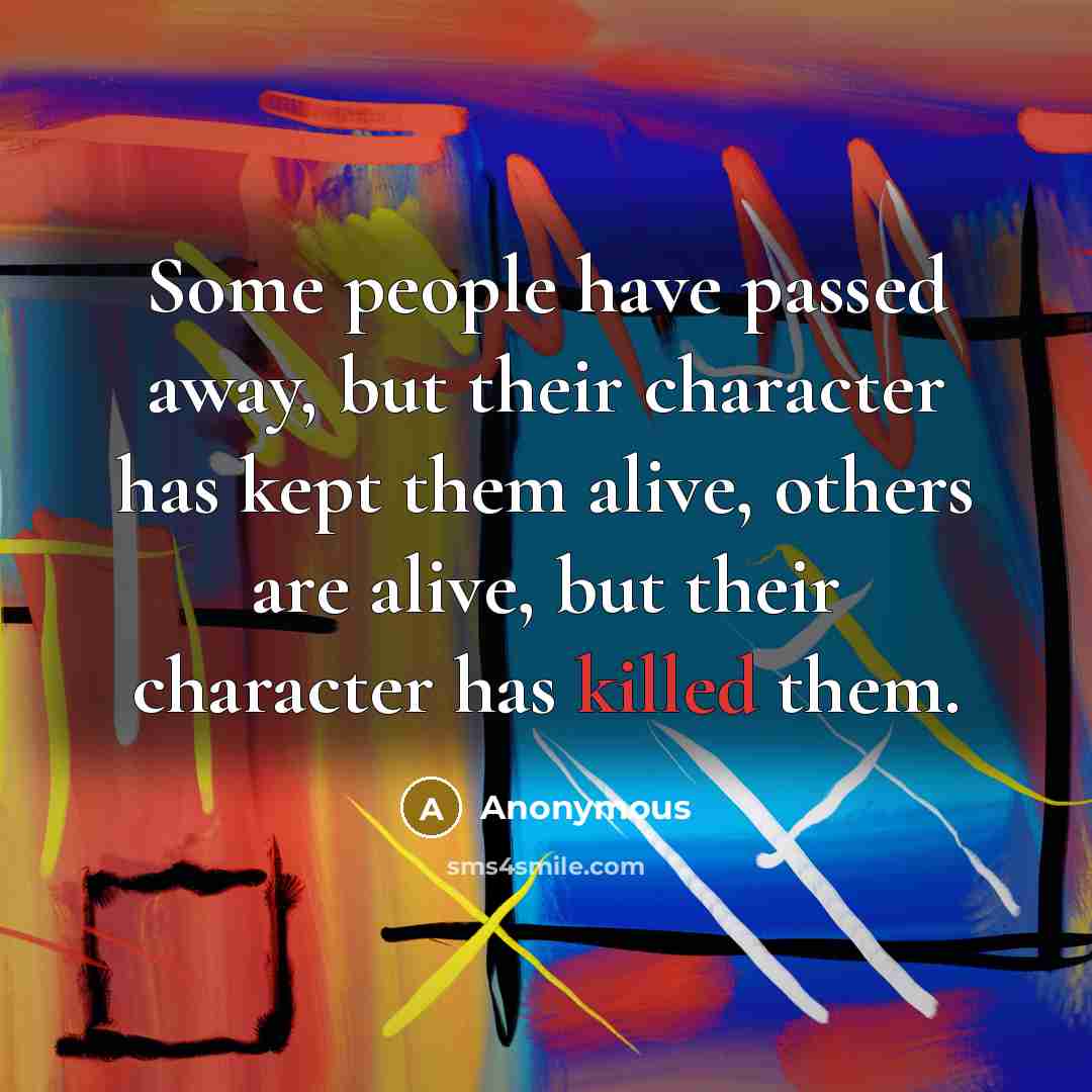 “Some people have passed away, but their character has kept…” quote by Anonymous
