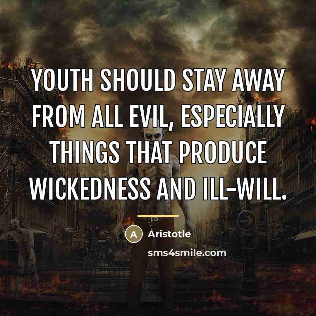 “Youth should stay away from all evil, especially things that…” quote by Aristotle