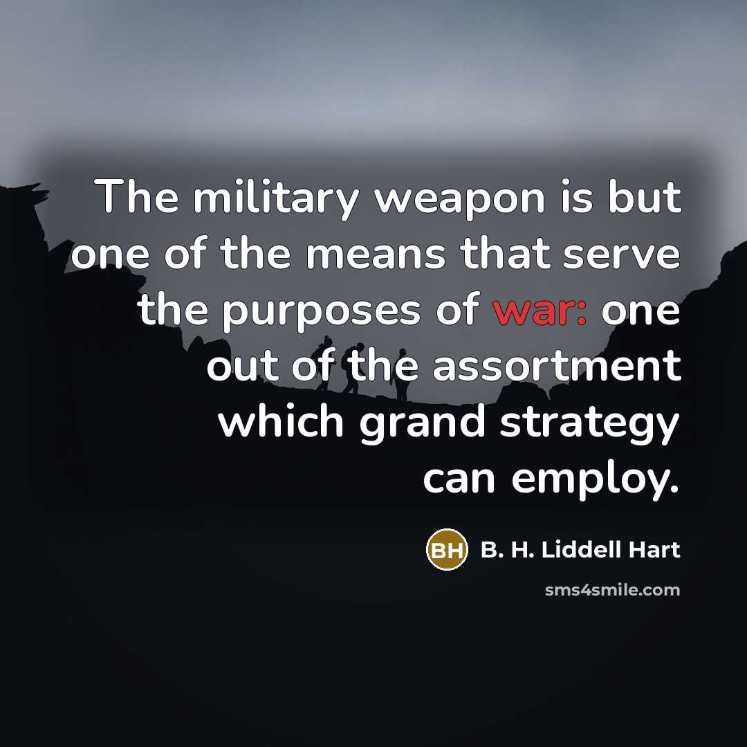 “The military weapon is but one of the means that…” quote by B. H. Liddell Hart