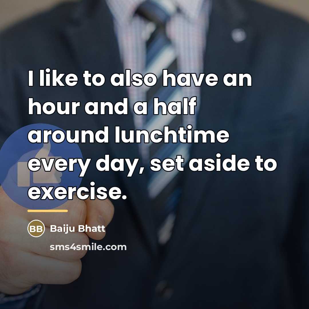 “I like to also have an hour and a half…” quote by Baiju Bhatt