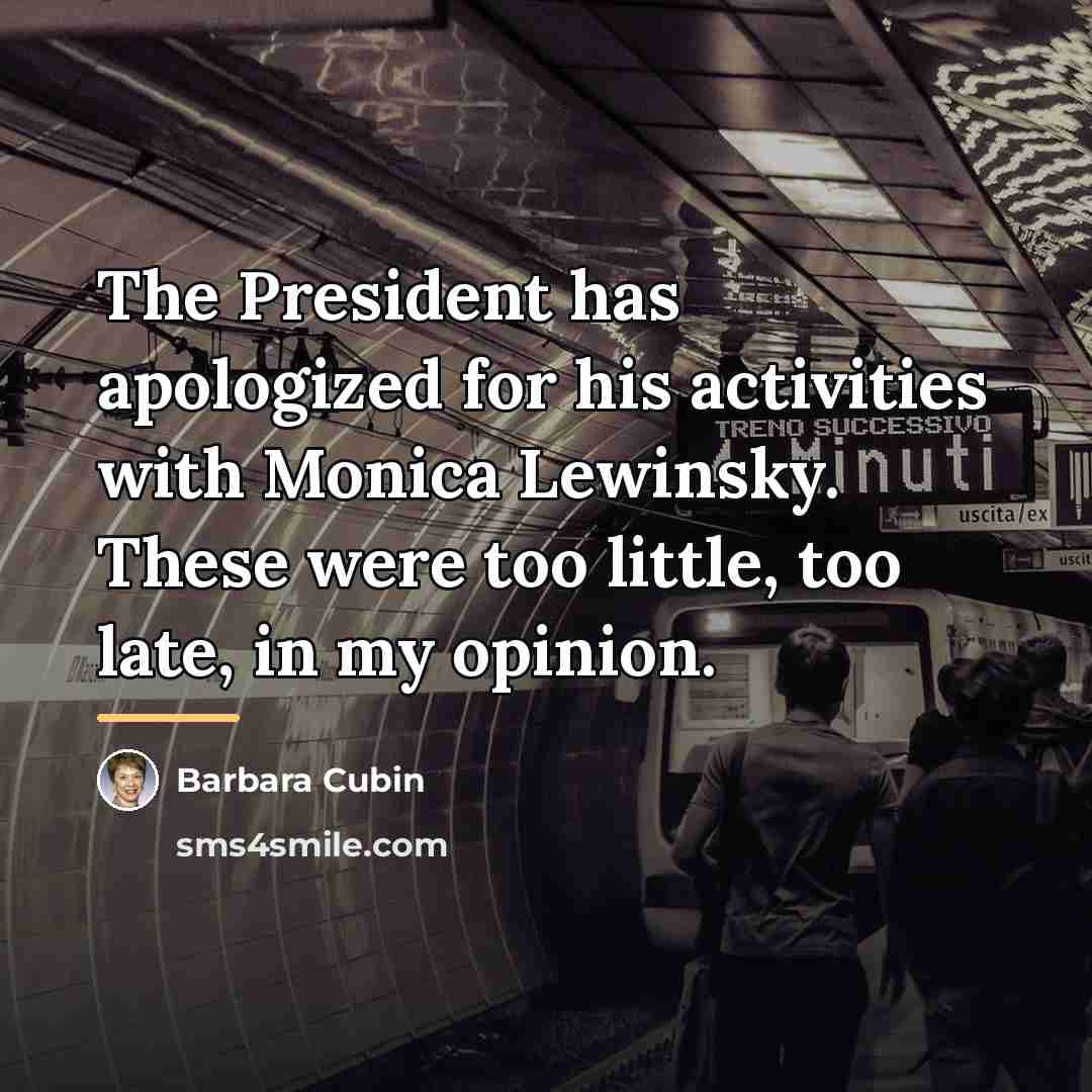 “The President has apologized for his activities with Monica Lewinsky.…” quote by Barbara Cubin