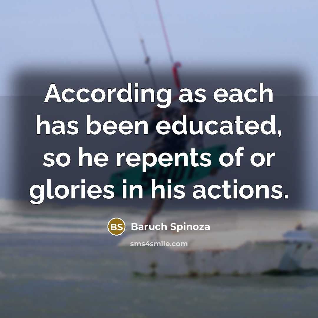 “According as each has been educated, so he repents of…” quote by Baruch Spinoza