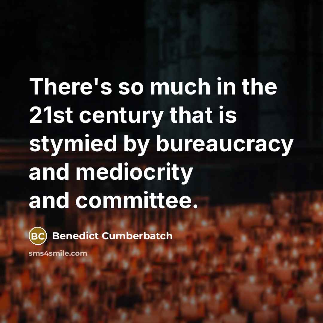 “There's so much in the 21st century that is stymied…” quote by Benedict Cumberbatch