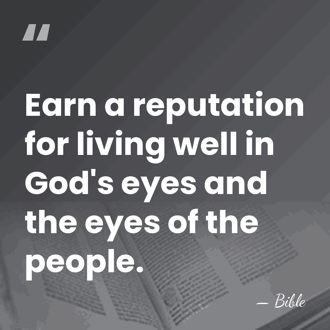 Earn a reputation for living well in God's eyes and the eyes&hellip; - Bible
