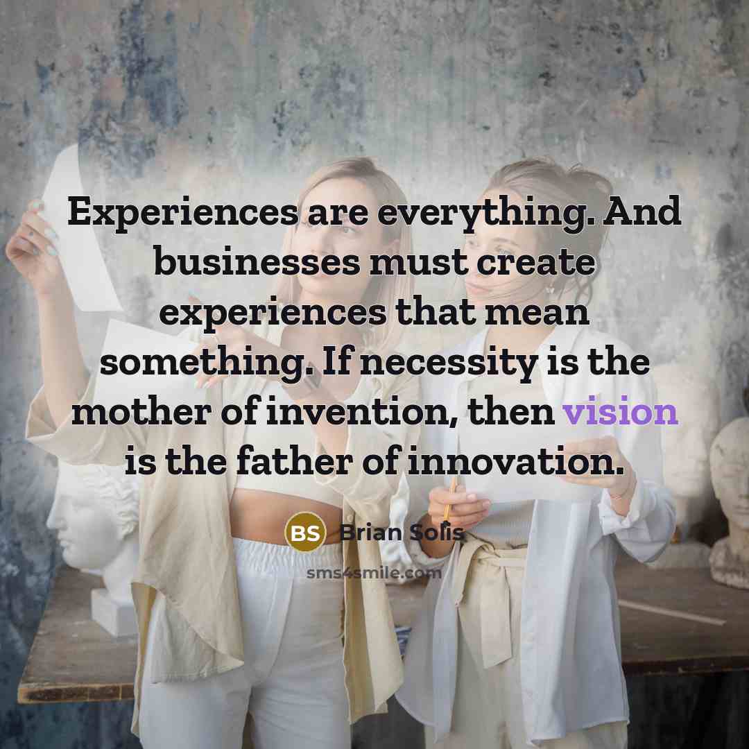“Experiences are everything. And businesses must create experiences that mean…” quote by Brian Solis