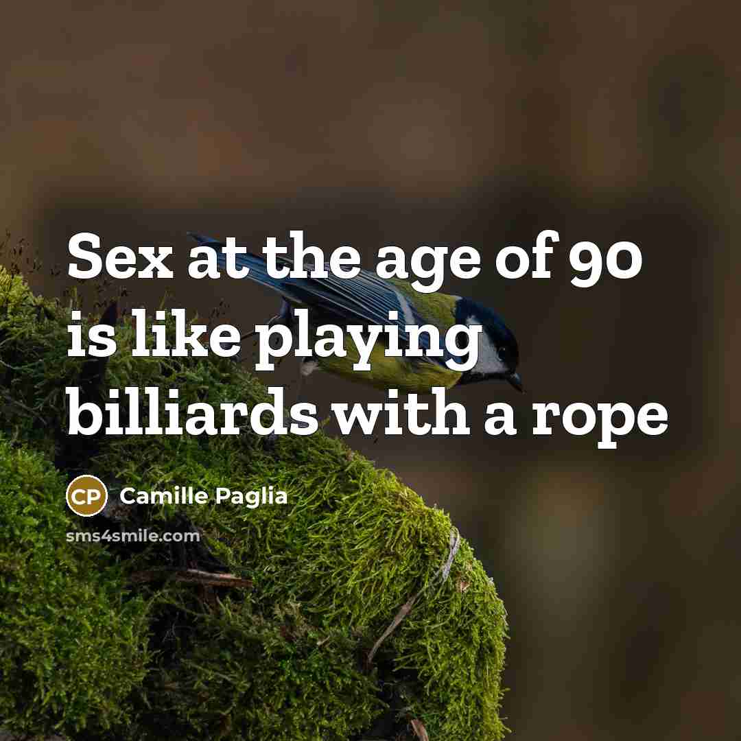 “Sex at the age of 90 is like playing billiards…” quote by Camille Paglia