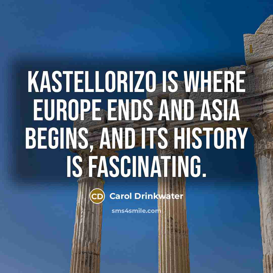 “Kastellorizo is where Europe ends and Asia begins, and its…” quote by Carol Drinkwater