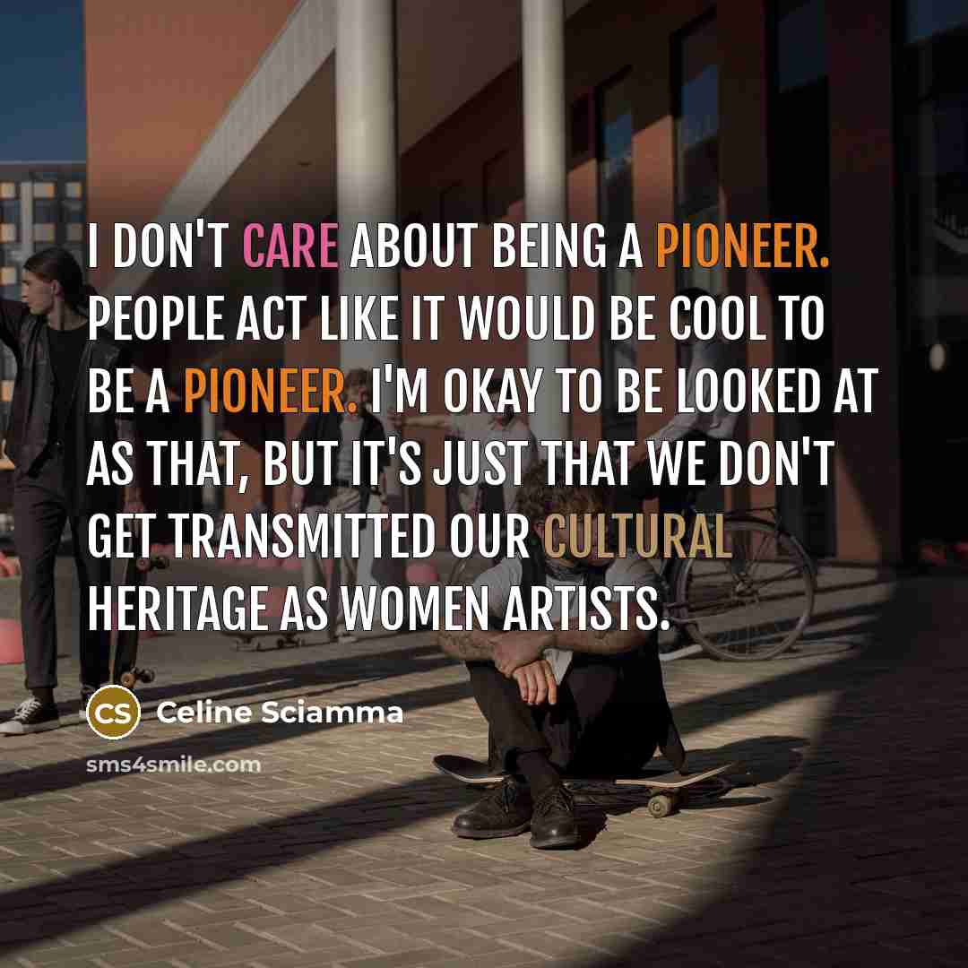 “I don't care about being a pioneer. People act like…” quote by Celine Sciamma