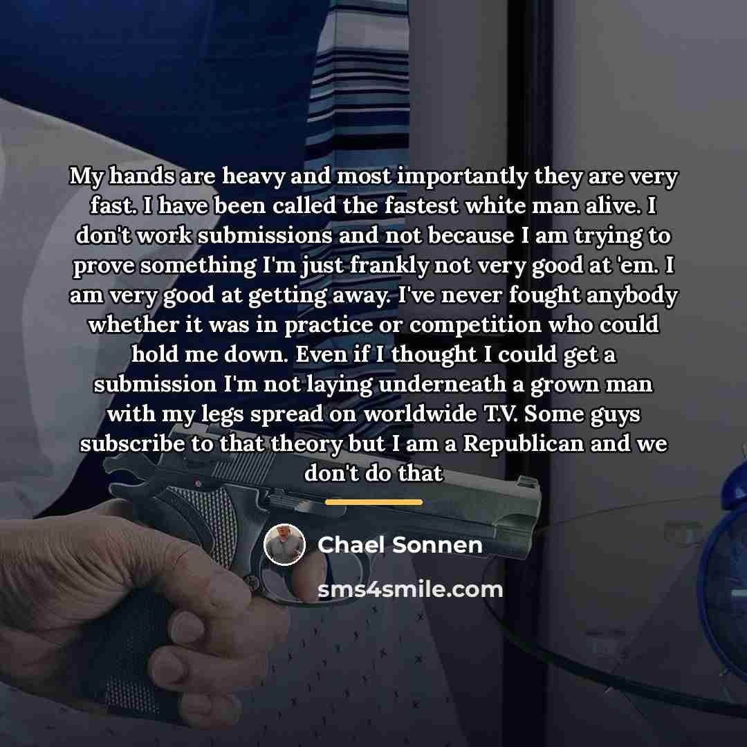 “My hands are heavy and most importantly they are very…” quote by Chael Sonnen