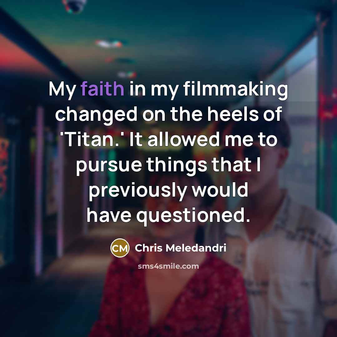 “My faith in my filmmaking changed on the heels of…” quote by Chris Meledandri