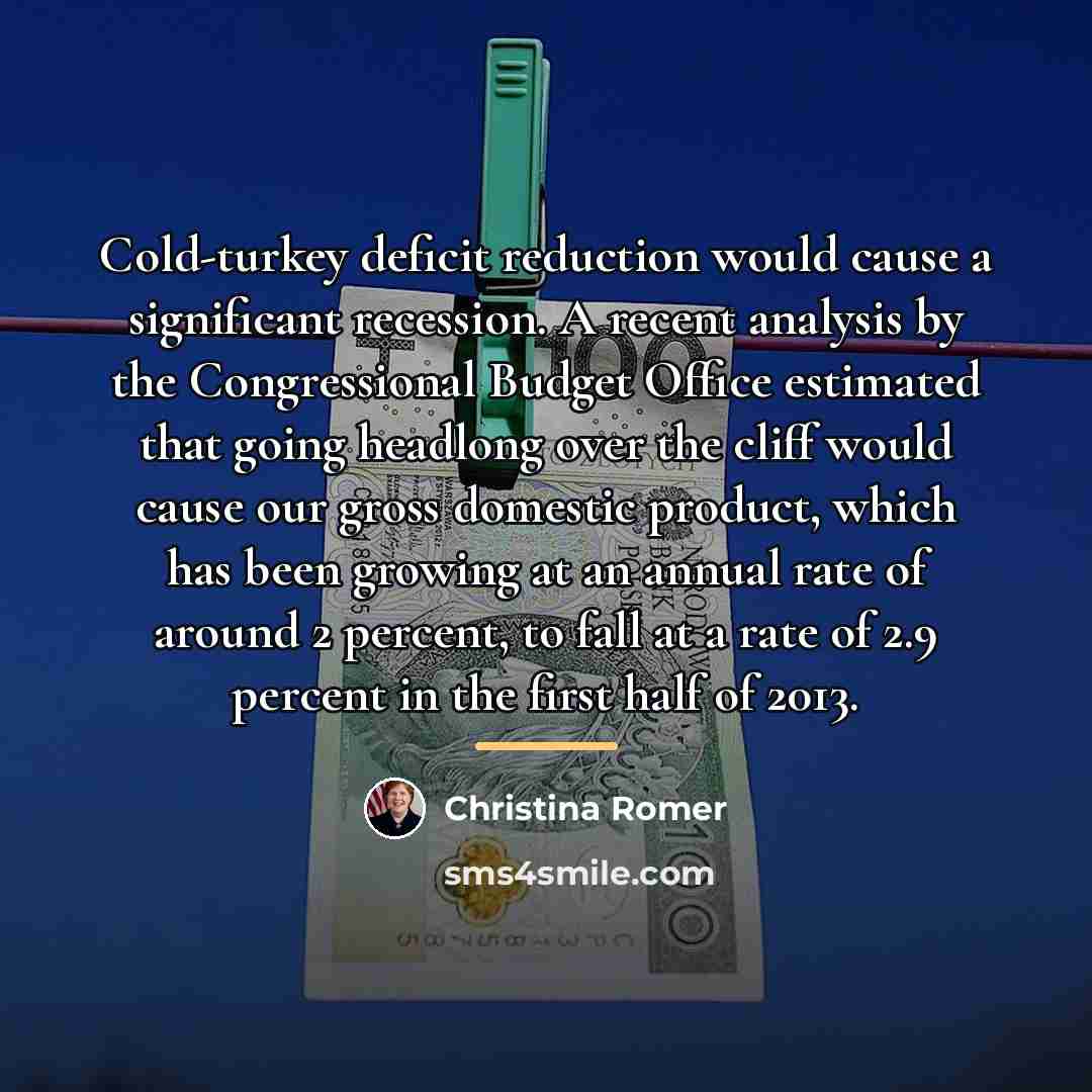 “Cold-turkey deficit reduction would cause a significant recession. A recent…” quote by Christina Romer