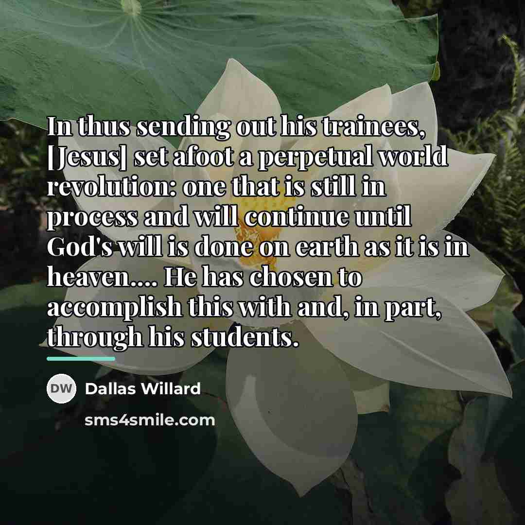 “In thus sending out his trainees, [Jesus] set afoot a…” quote by Dallas Willard