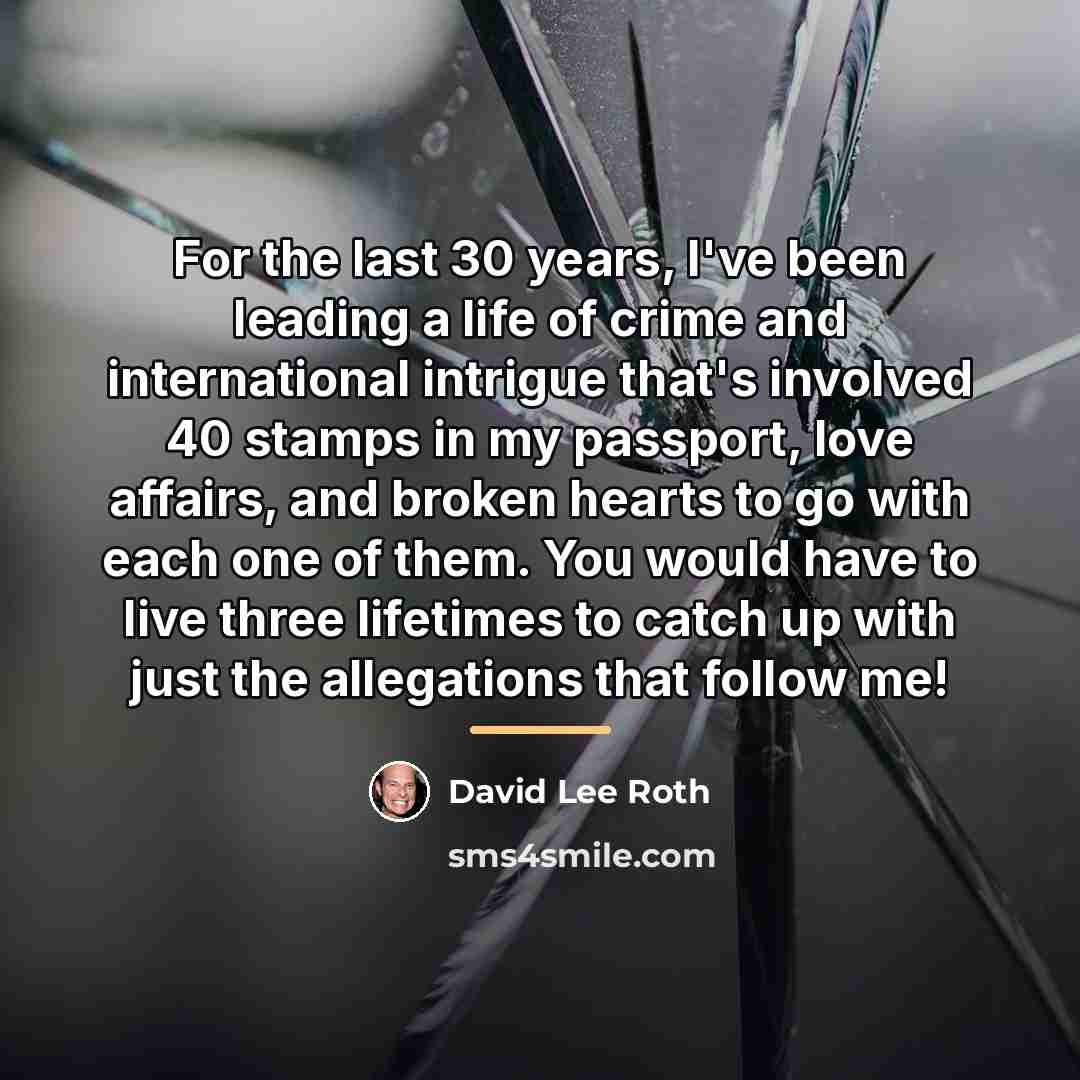 “For the last 30 years, I've been leading a life…” quote by David Lee Roth