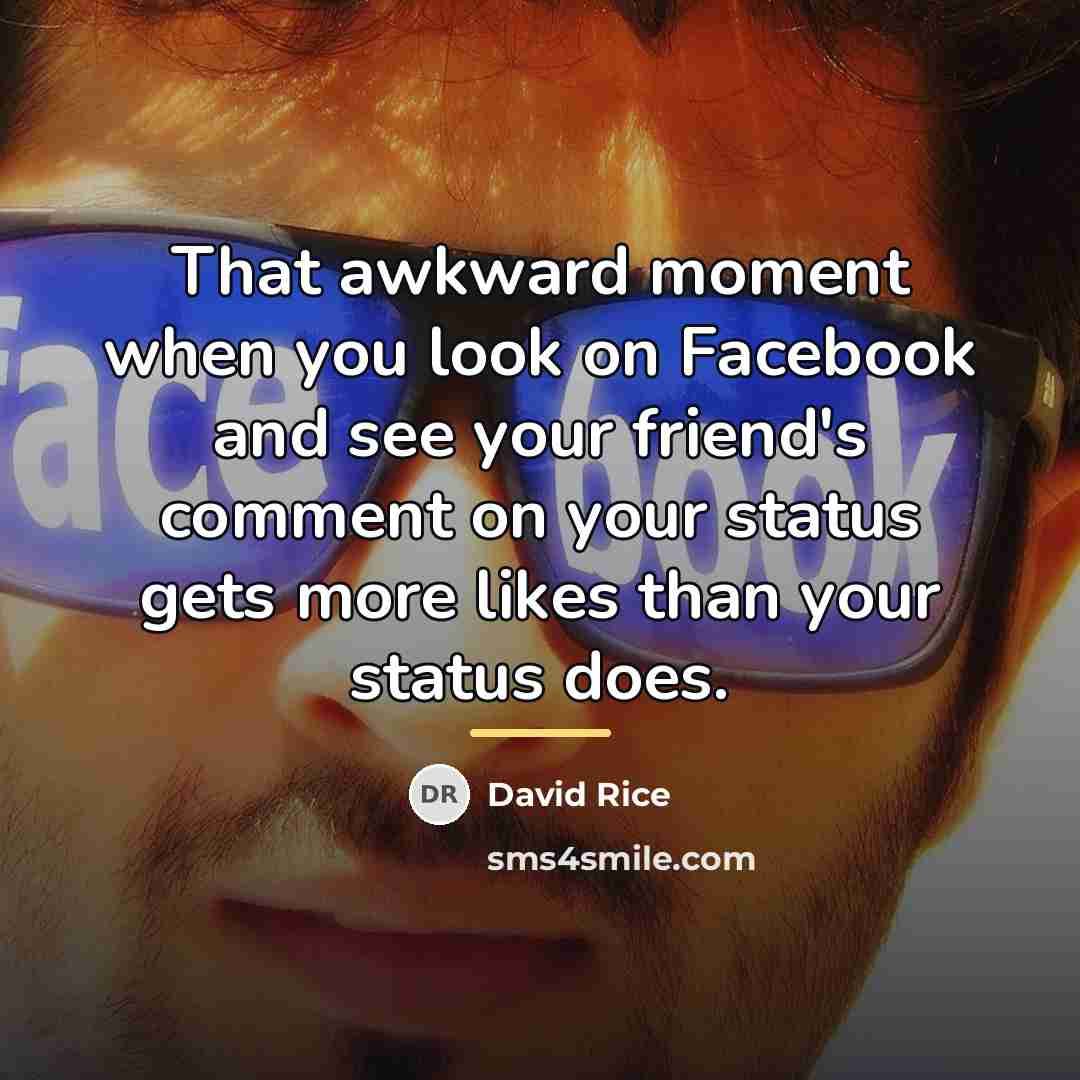 “That awkward moment when you look on Facebook and see…” quote by David Rice